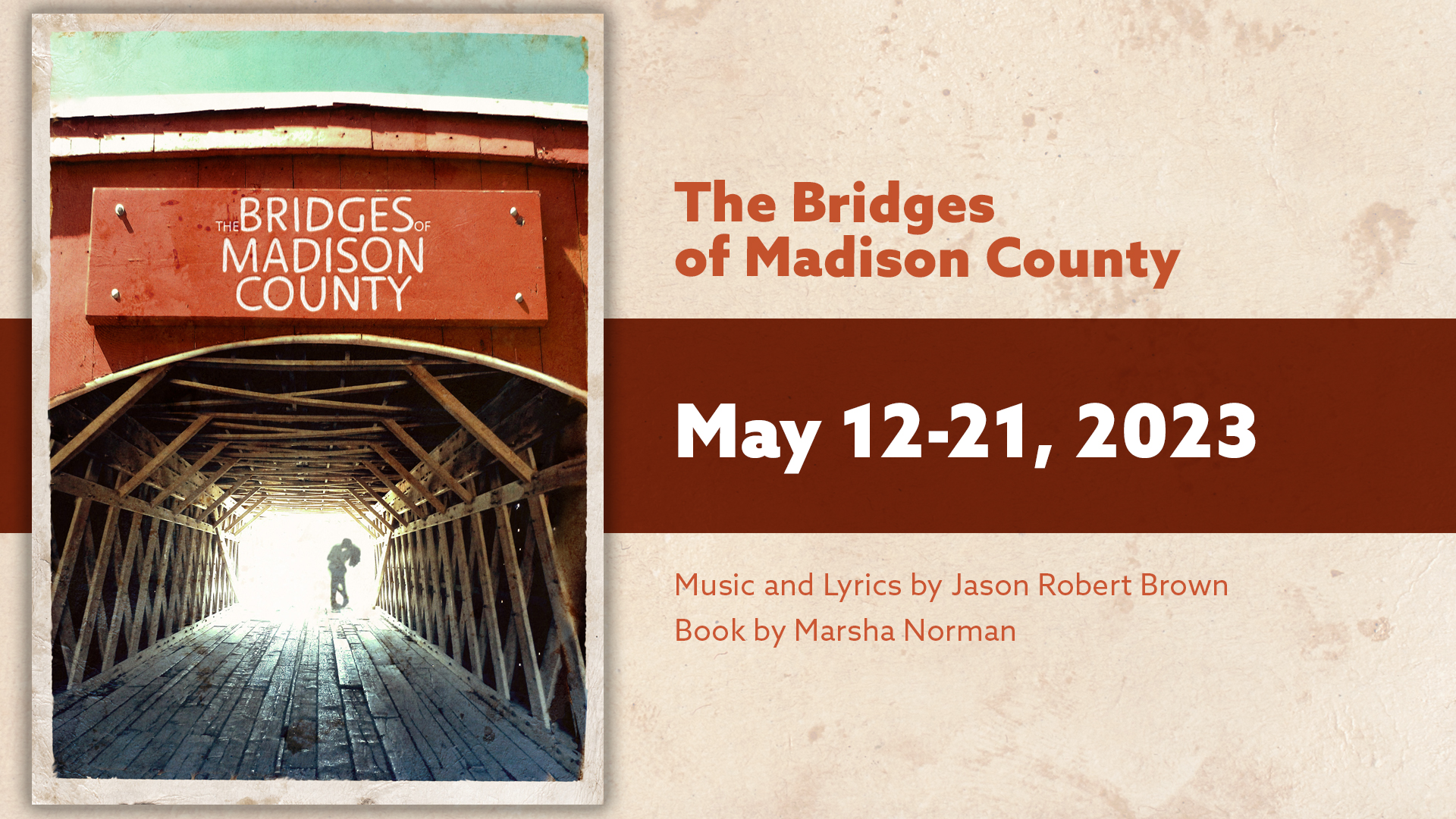 Show Details: The Bridges of Madison County: May 12 - 21, 2023. Music and Lyrics by Jason Robert Brown, Book by Marsha Norman, Artistic Director Temar Underwood